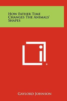How Father Time Changes the Animals' Shapes 1258478390 Book Cover