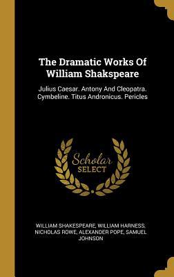 The Dramatic Works Of William Shakspeare: Juliu... 1010744860 Book Cover