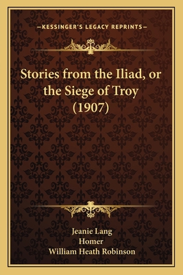 Stories from the Iliad, or the Siege of Troy (1... 1166952126 Book Cover