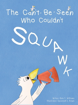 The Can't-Be-Seen Who Couldn't Squawk: Stuttering 0987347675 Book Cover