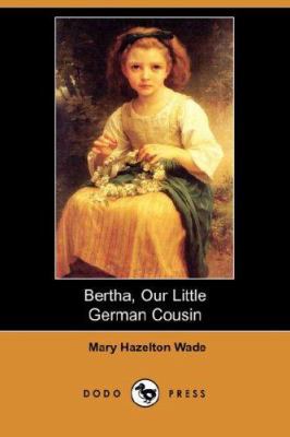 Bertha, Our Little German Cousin (Dodo Press) 1406550574 Book Cover