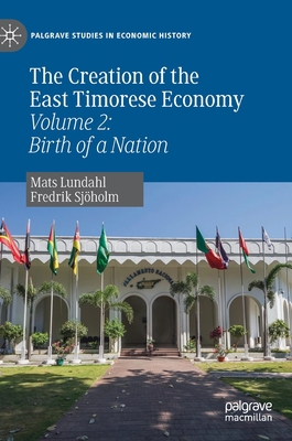 The Creation of the East Timorese Economy: Volu... 3030220516 Book Cover