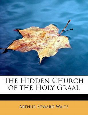 The Hidden Church of the Holy Graal 1434677737 Book Cover