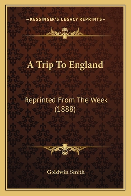 A Trip To England: Reprinted From The Week (1888) 1164555588 Book Cover