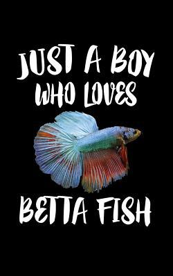 Just A Boy Who Loves Betta Fish: Animal Nature ... 1079093362 Book Cover