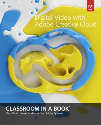 Digital Video with Adobe Creative Cloud Classro... 0321934024 Book Cover