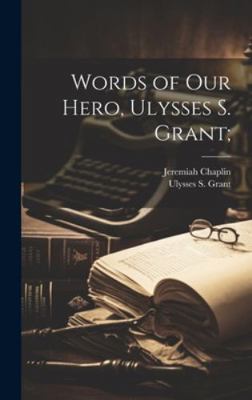 Words of our Hero, Ulysses S. Grant; 1019879025 Book Cover