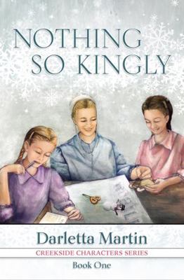 Nothing So Kingly : Creekside Character Series Book 1