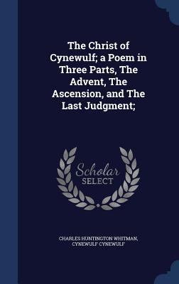 The Christ of Cynewulf; a Poem in Three Parts, ... 1340204606 Book Cover