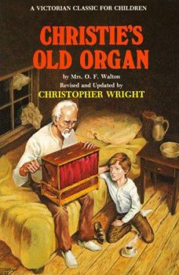 Christie's Old Organ: Mrs. O.F. Walton's Famous... 0882705326 Book Cover