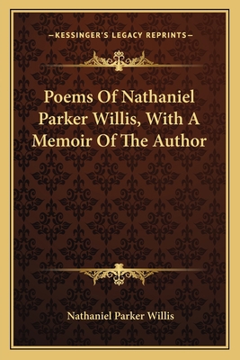 Poems of Nathaniel Parker Willis, with a Memoir... 1163717908 Book Cover