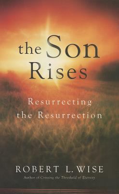 The Son Rises: Resurrecting the Resurrection 0800726235 Book Cover