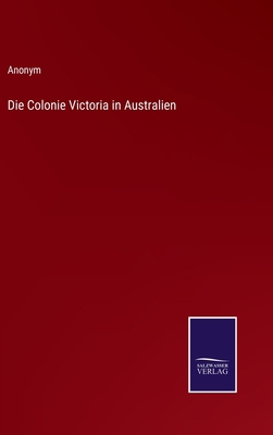 Die Colonie Victoria in Australien [German] 337507493X Book Cover