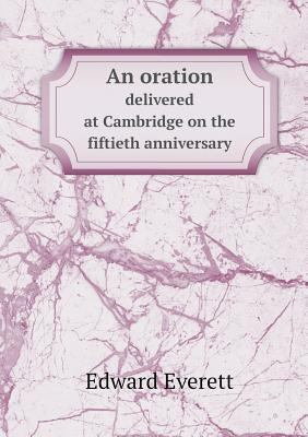 An oration delivered at Cambridge on the fiftie... 5518775202 Book Cover