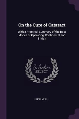 On the Cure of Cataract: With a Practical Summa... 1377506444 Book Cover