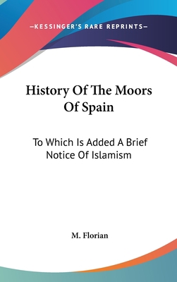 History Of The Moors Of Spain: To Which Is Adde... 054820439X Book Cover