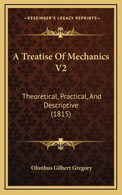 A Treatise Of Mechanics V2: Theoretical, Practi... 1166545504 Book Cover