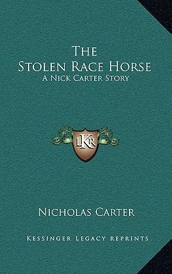 The Stolen Race Horse: A Nick Carter Story 1164473344 Book Cover