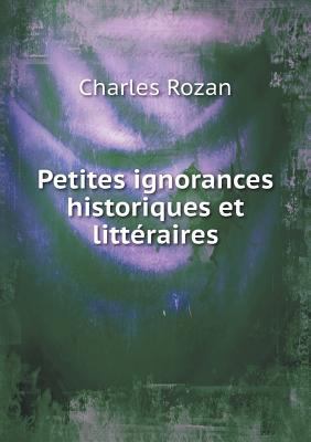 Petites ignorances historiques et litt?raires [French] 5519003718 Book Cover