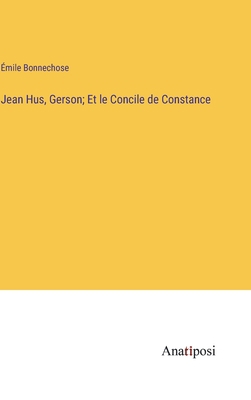 Jean Hus, Gerson; Et le Concile de Constance [French] 3382706334 Book Cover
