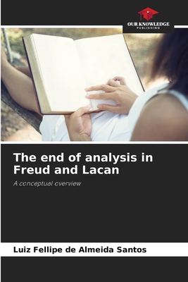 The end of analysis in Freud and Lacan 6207055187 Book Cover