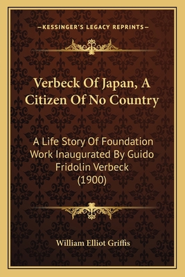 Verbeck Of Japan, A Citizen Of No Country: A Li... 1164102117 Book Cover