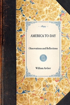 AMERICA TO-DAY Observations and Reflections 1429005254 Book Cover