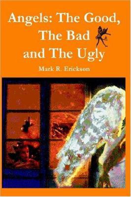 Angels: The Good, The Bad and the Ugly 1418443018 Book Cover