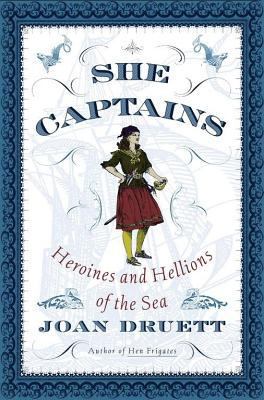 She Captains: Heroines and Hellions of the Sea 0760766916 Book Cover