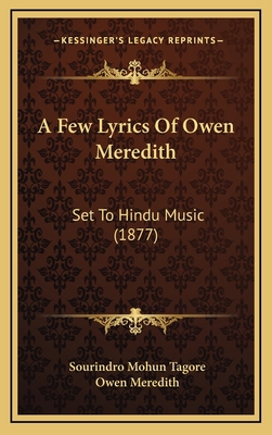 A Few Lyrics Of Owen Meredith: Set To Hindu Mus... 1169113516 Book Cover