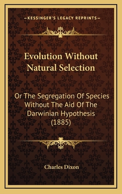 Evolution Without Natural Selection: Or The Seg... 1169020062 Book Cover