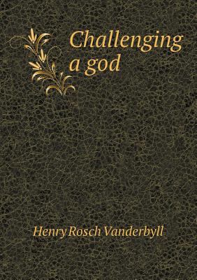 Challenging a God 5518477430 Book Cover