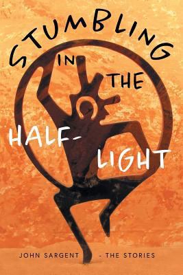 Stumbling in the Half-Light: John Sargent - The... 1525516671 Book Cover