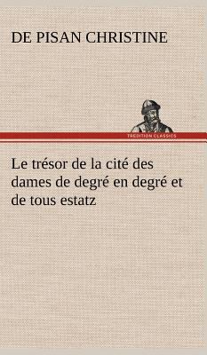 Le trésor de la cité des dames de degré en degr... [French] 3849141225 Book Cover