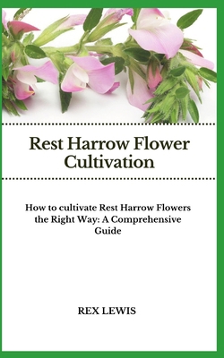 Rest Harrow Flower Cultivation: How to cultivat...            Book Cover