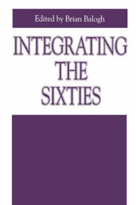 Integrating the Sixties: The Origins, Structure... 0271025743 Book Cover