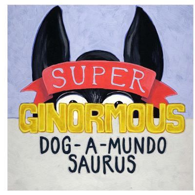 Super-ginormous-dog-a-mundo-saurus 1481260448 Book Cover