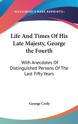 Life And Times Of His Late Majesty, George the ... 0548093636 Book Cover