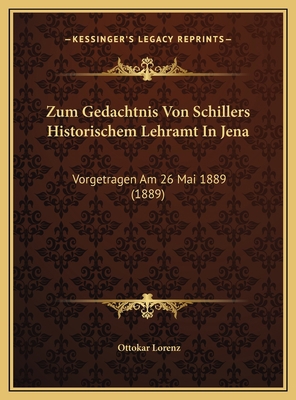 Zum Gedachtnis Von Schillers Historischem Lehra... [German] 1169467849 Book Cover