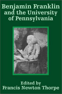 Benjamin Franklin and the University of Pennsyl... 1410204707 Book Cover