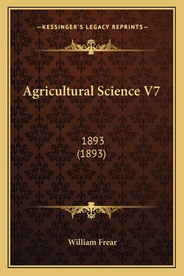 Agricultural Science V7: 1893 (1893) 1166490203 Book Cover