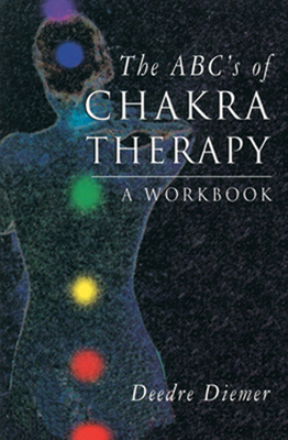 The Abc's of Chakra Therapy: A Workbook 1578630215 Book Cover