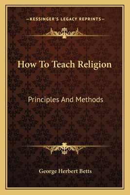 How To Teach Religion: Principles And Methods 1163601047 Book Cover