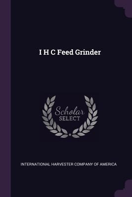 I H C Feed Grinder 1378916093 Book Cover
