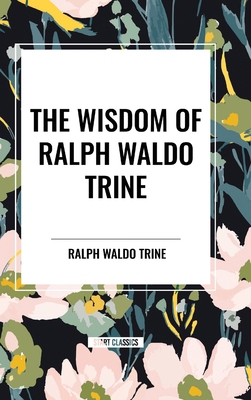 The Wisdom of Ralph Waldo Trine            Book Cover