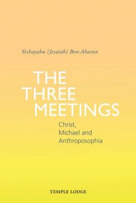 The Three Meetings: Christ, Michael and Anthrop... 1912230917 Book Cover