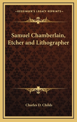 Samuel Chamberlain, Etcher and Lithographer 1168676568 Book Cover