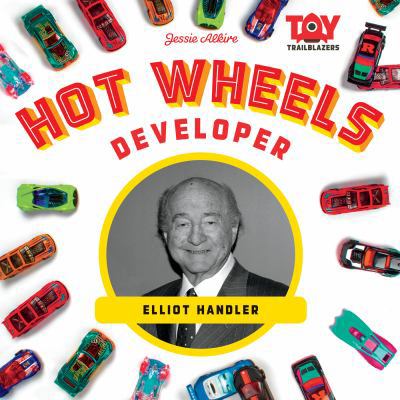 Hot Wheels Developer: Elliot Handler: Elliot Ha... 1532117086 Book Cover