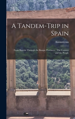 A Tandem-trip in Spain: From Biarritz Through t... 1016784945 Book Cover