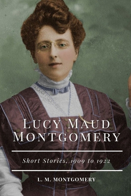 Lucy Maud Montgomery Short Stories, 1909 to 192... B08XN9G86T Book Cover